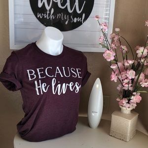 Because He lives T-shirt